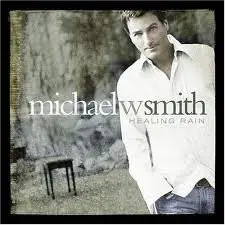 Michael W. Smith - Healing Rain