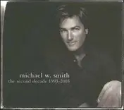 Michael W. Smith - The Second Decade 1993-2003