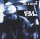 CD - Michael Weston King - Live...In Dinky Town