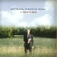 Michael Weston King - A Decent Man