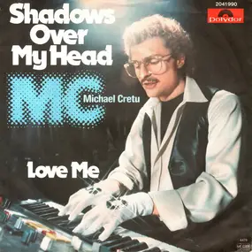 Michael Crétu - Shadows Over My Head / Love Me