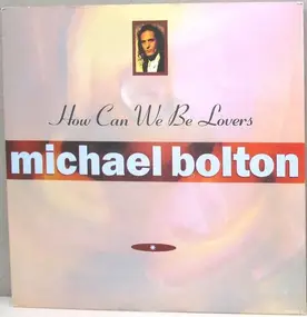 Michael Bolton - How Can We Be Lovers