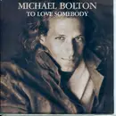 7'' - Michael Bolton - To Love Somebody