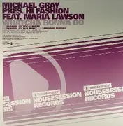 12'' - Michael Gray Pres. Hi Fashion Feat. Maria Lawson - Whatcha Gonna Do