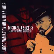 Michael J. Sheehy And The Hired Mourners - Loose Variation On A Near Miss