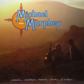 Michael Murphey - Peaks Valleys Honky-Tonks & Alleys