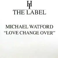 Michael Watford - Love Change Over