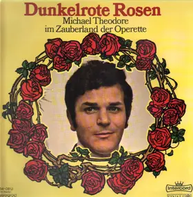 Michael Theodore - Dunkelrote Rosen - Im Zauberland der Operette