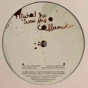 Michal Ho - Screw The Coffeemaker (Remixes)