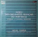 LP - Michel Chapuis - Louis-Claude Daquin / Jean-François Dandrieu / Claude Balbastre - Noël Des Organistes Français Du XVIIIème Siècle