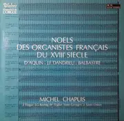 LP - Michel Chapuis - Louis-Claude Daquin / Jean-François Dandrieu / Claude Balbastre - Noël Des Organistes Français Du XVIIIème Siècle