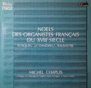 Michel Chapuis - Louis-Claude Daquin / Jean-François Dandrieu / Claude Balbastre - Noël Des Organistes Français Du XVIIIème Siècle