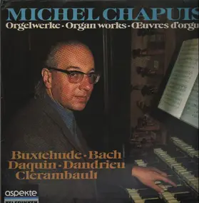 Michel Chapuis - Orgelwerke von Buxtehude, Bach, Daquin, Dandrieu & Clerambault