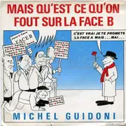 7inch Vinyl Single - Michel Guidoni - Mais Qu'Est-Ce Qu'On Fout Sur La Face B