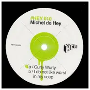 Michel De Hey - Curly Wurly / I Do Not Like Würst In My Soup