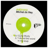 Michel De Hey - Curly Wurly / I Do Not Like Würst In My Soup