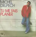 7inch Vinyl Single - Michel Delpech - Tu Me Fais Planer