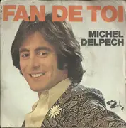 7inch Vinyl Single - Michel Delpech - Fan De Toi
