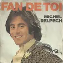 7inch Vinyl Single - Michel Delpech - Fan De Toi