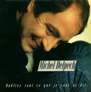 Michel Delpech - Oubliez Tout Ce Que Je Vous Ai Dit