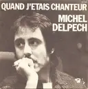 7inch Vinyl Single - Michel Delpech - Quand J'étais Chanteur