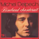7inch Vinyl Single - Michel Delpech - Rimbaud Chanterait