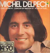 Michel Delpech - Chez Laurette / L'Amour En Wagon Lit / Pour Un Flirt...