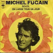 7inch Vinyl Single - Michel Fugain - On Laisse Tous Un Jour / Soleil