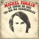 7inch Vinyl Single - Michel Fugain - La Corde Au Cou / Toi Qui Me Ressembles