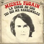 Michel Fugain - La Corde Au Cou / Toi Qui Me Ressembles