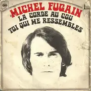 7inch Vinyl Single - Michel Fugain - La Corde Au Cou / Toi Qui Me Ressembles