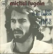 7inch Vinyl Single - Michel Fugain - Le Temps De Ma Chanson / On Ne Se Refait Pas