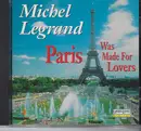CD - Michel Legrand - Paris Was Made For Lovers