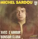 7inch Vinyl Single - Michel Sardou - Avec L'amour / Bonsoir Clara - Mono