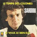 7inch Vinyl Single - Michel Sardou - Le Temps Des Colonies / Je Vous Ai Bien Eus