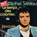 7inch Vinyl Single - Michel Sardou - Le Temps Des Colonies / J'accuse