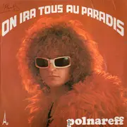 7inch Vinyl Single - Michel Polnareff - On Ira Tous Au Paradis