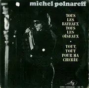 7'' - Michel Polnareff - Tous Les Bateaux Tous Les Oiseaux / Tout, Tout Pour Ma Chérie