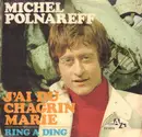 7inch Vinyl Single - Michel Polnareff - J'Ai Du Chagrin Marie / Ring-A-Ding