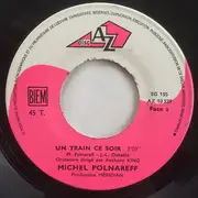 7inch Vinyl Single - Michel Polnareff - Un Train Ce Soir / Avec Nini