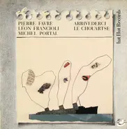 Michel Portal · Léon Francioli · Pierre Favre - Arrivederci le Chouartse