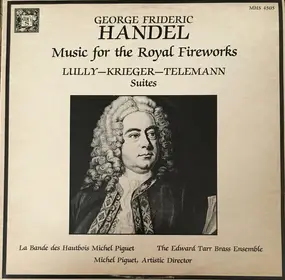 Michel Piguet , The Edward Tarr Brass Ensemble , - George Frideric Handel; Music for the Royal Fireworks; Lully - Krieger - Telemann Suites