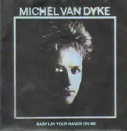 Michel Van Dyke - Baby Lay Your Hands On Me