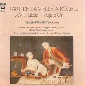 Michèle Fromenteau , Ensemble Instrumental De Gre - L'Art De La Vielle À Roue Vol. 2 - XVIIIe Siécle... L'Age D'Or