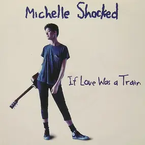 Michelle Shocked - If Love Was A Train