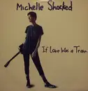 12inch Vinyl Single - Michelle Shocked - If Love Was A Train