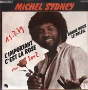 Michel Sydney - L´Important C´Est La Rose / Donne Nous Le Soleil