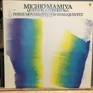 Michio Mamiya , Quartet Chikashi Tanaka , The Aulos Quintet - Quatuor A Cordes No. 1 / Three Movements For Wind Quintet