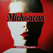 Michoacan - Hustlin' For Your Love EP