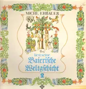 Michl Ehbauer - Liest Seine Baierische Weltgschicht 2